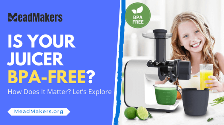 Is Your Juicer BPA-Free? How Does It Matter? Let’s Explore